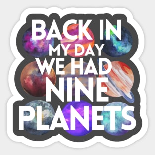 Back In My Day We Had Nine Planets Sticker